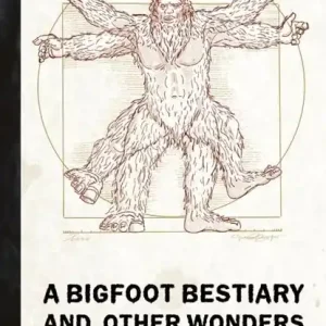 A Bigfoot Bestiary and Other Wonders Rechtstreeks Van De Fabrikant