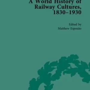 Aanbieding A World History of Railway Cultures, 1830-1930