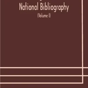 A register of national bibliography, with a selection of the chief bibliographical books and articles printed in other countries (Volume I) Laatste Versie