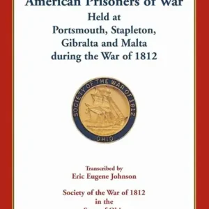 American Prisoners of War Held At Portsmouth, Stapleton, Gibraltar and Malta during the War of 1812 Weekendaanbieding