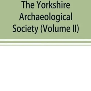 The Yorkshire Archaeological Society; Record Series Volume XXII for the year 1897; Yorkshire inquisitions (Volume II) Beperkt Aanbod