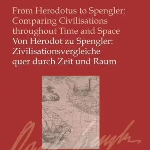 Von Herodot zu Spengler: Zivilisationsvergleiche quer durch Zeit und Raum / From Herodotus to Spengler: Comparing Civilisationsthroughout Time and Space Gereduceerde Prijs