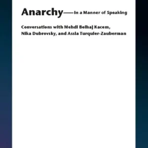 Anarchy–In a Manner of Speaking – Conversations with Mehdi Belhaj Kacem, Nika Dubrovsky, and Assia Turquier–Zauberman Laatste Kans