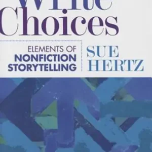 Write Choices: Elements of Nonfiction Storytelling Goedkoop