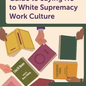 A Library Worker's Guide to Saying No to White Supremacy Work Culture Snelle Levering