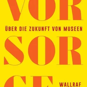 Vor Sorge. Über die Zukunft von Museen Lage Kosten