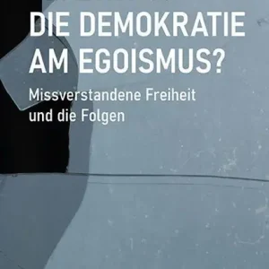 Zerbricht die Demokratie am Egoismus Snelle Levering