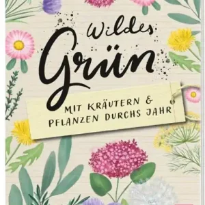 Wildes Grün - Mit Kräutern und Pflanzen durchs Jahr Op = Op